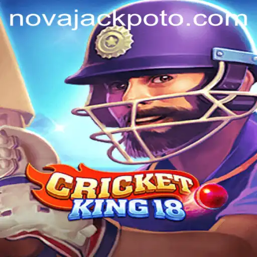 CricketKing18: The Ultimate NOVA JACKPOT Experience