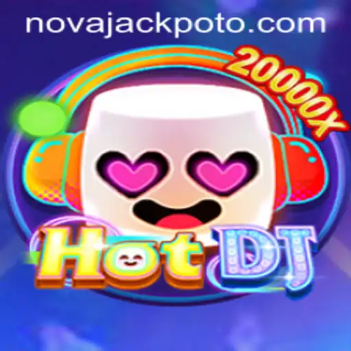 Exploring HotDJ: Unveiling the Thrills of NOVA JACKPOT